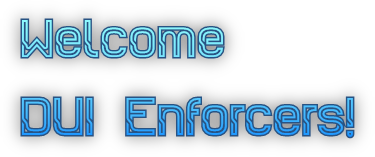 Welcome 
DUI Enforcers!